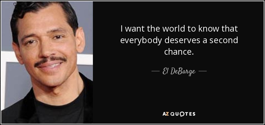 I want the world to know that everybody deserves a second chance. - El DeBarge