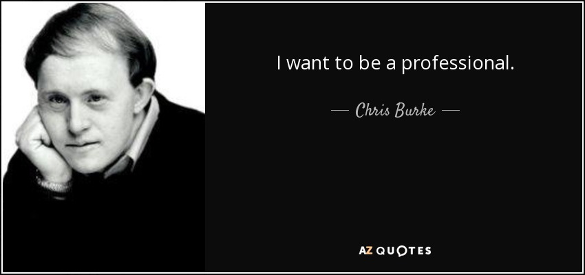 I want to be a professional. - Chris Burke