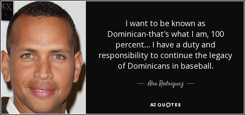 Alex Rodriguez Quote I Want To Be Known As Dominican That S What I Am