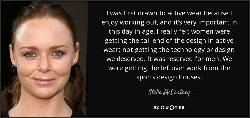 Stella McCartney quote: I was first drawn to active wear because I enjoy
