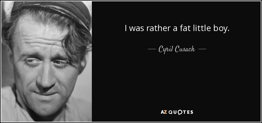 I was rather a fat little boy. - Cyril Cusack