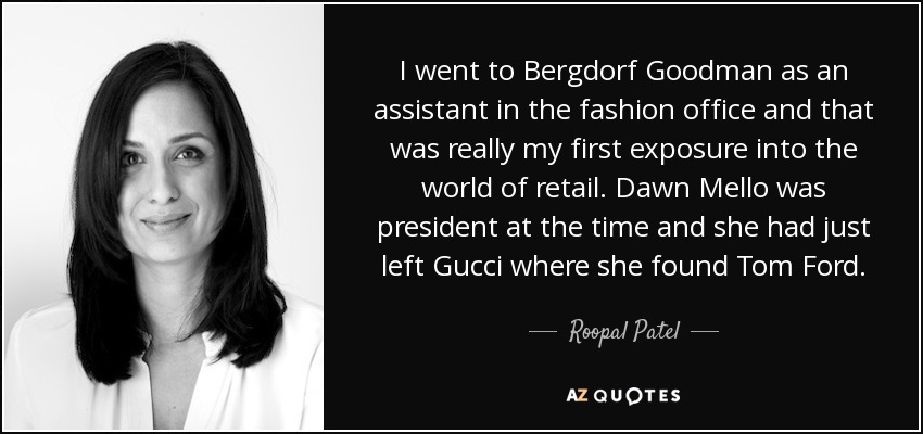 Roopal Patel quote: I went to Bergdorf Goodman as an assistant in the...