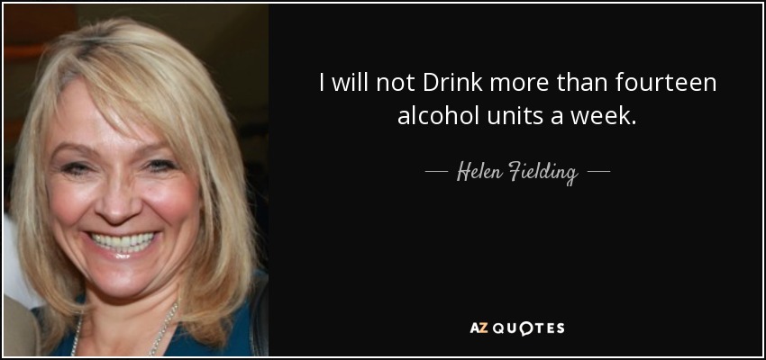 https://www.azquotes.com/picture-quotes/quote-i-will-not-drink-more-than-fourteen-alcohol-units-a-week-helen-fielding-65-37-50.jpg