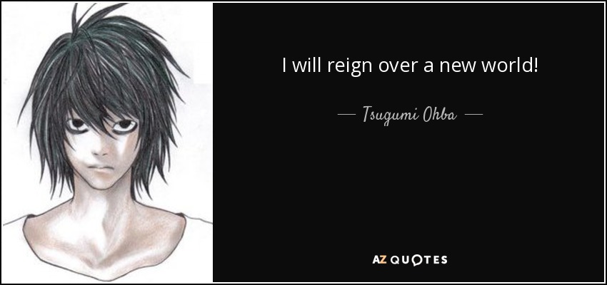 I will reign over a new world! - Tsugumi Ohba