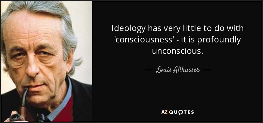 Louis Althusser quote: Ideology has very little to do with ...