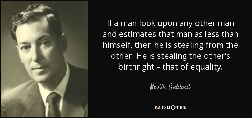 Neville Goddard Quote If A Man Look Upon Any Other Man And Estimates