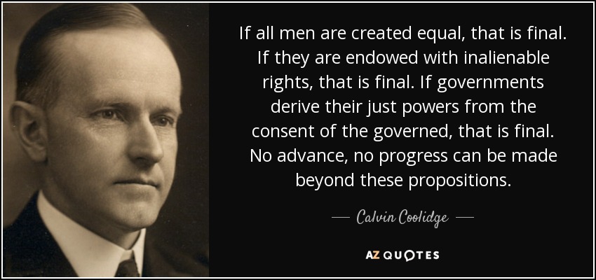 Calvin Coolidge quote: If all men are created equal, that is final. If...