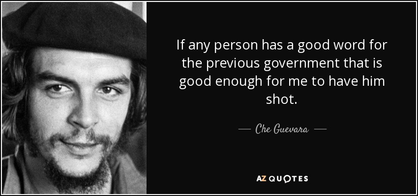 Che Guevara Quote If Any Person Has A Good Word For The Previous 