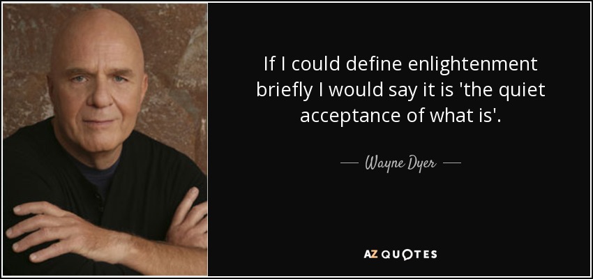 Wayne Dyer quote: If I could define enlightenment briefly I would say it...