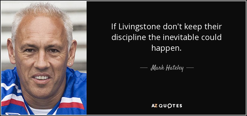 If Livingstone don't keep their discipline the inevitable could happen. - Mark Hateley