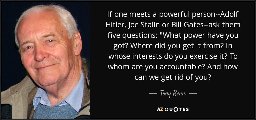 If one meets a powerful person--Adolf Hitler, Joe Stalin or Bill Gates--ask them five questions: 