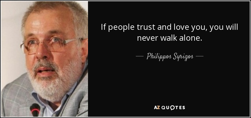 Philippos Syrigos Quote If People Trust And Love You You Will Never Walk