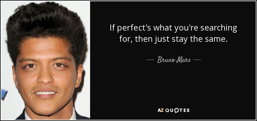 Bruno Mars Quote If Perfect S What You Re Searching For Then Just Stay The