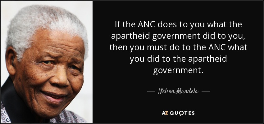 Nelson Mandela quote: If the ANC does to you what the apartheid