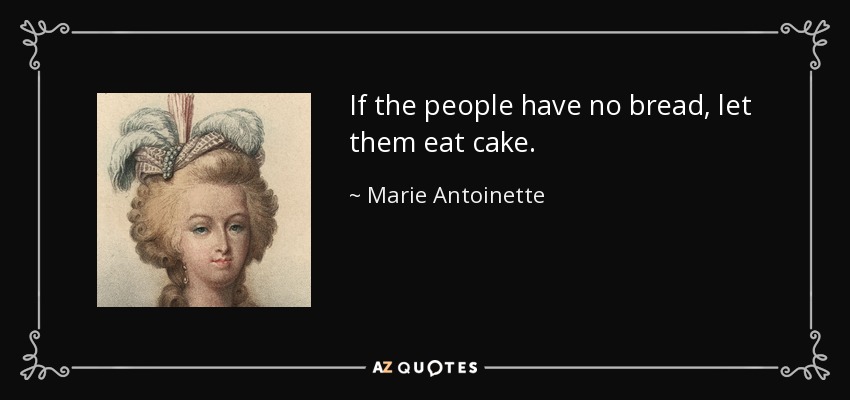 Marie Antoinette Quote If The People Have No Bread Let Them Eat Cake