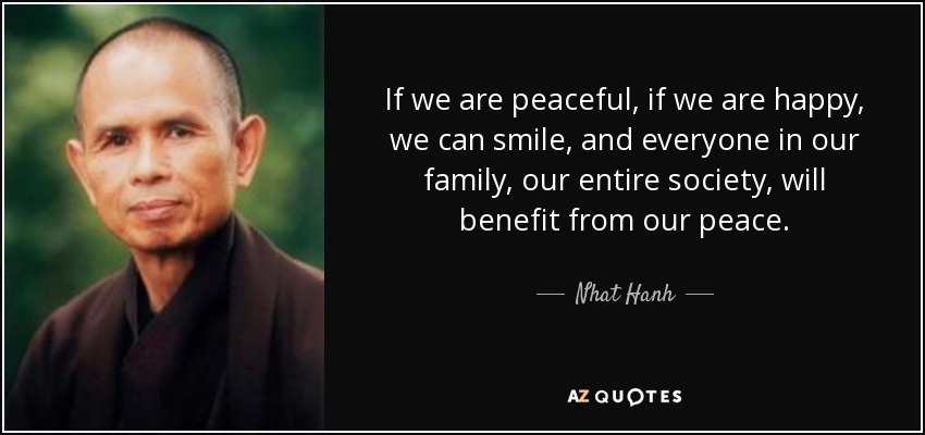 Nhat Hanh quote: If we are peaceful, if we are happy, we can...