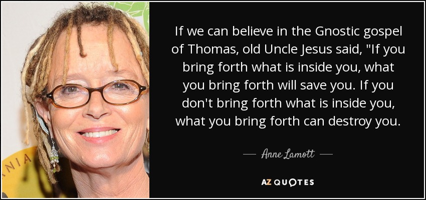 Anne Lamott quote: If we can believe in the Gnostic gospel ...