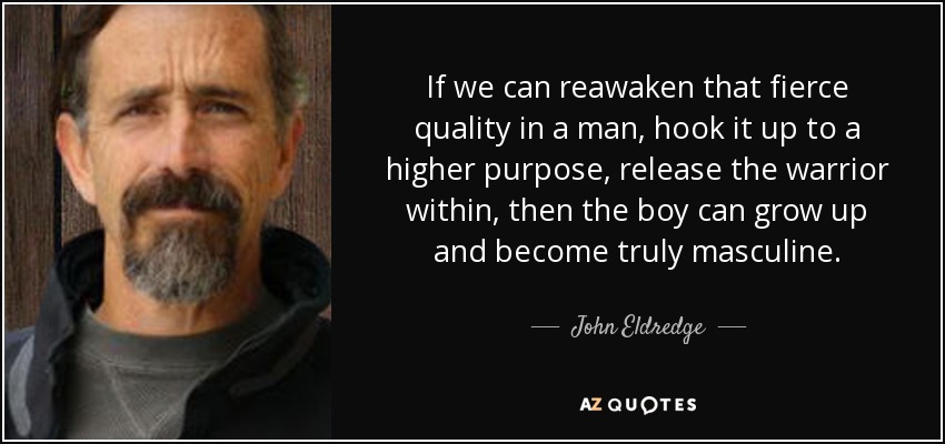 John Eldredge quote: If we can reawaken that fierce quality in a