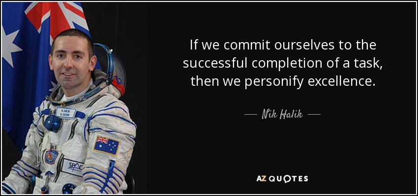 If we commit ourselves to the successful completion of a task, then we personify excellence. - Nik Halik