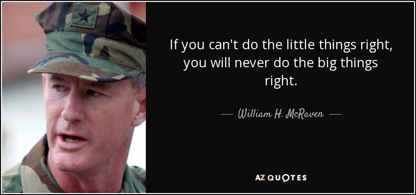 William H McRaven Quote If You Can t Do The Little Things Right You 