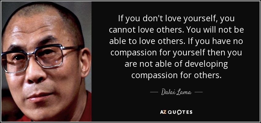 Dalai Lama Quote If You Don T Love Yourself You Cannot Love Others You