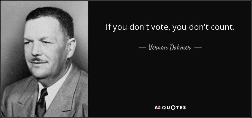 If you don't vote, you don't count. - Vernon Dahmer