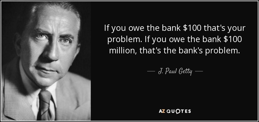 J Paul Getty Quote If You Owe The Bank 100 That s Your Problem If 