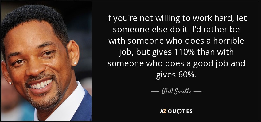 Will Smith Quote If You Re Not Willing To Work Hard Let Someone Else