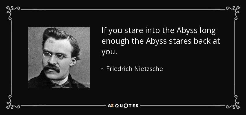 quote-if-you-stare-into-the-abyss-long-enough-the-abyss-stares-back-at-you-friedrich-nietzsche-103-95-59.jpg