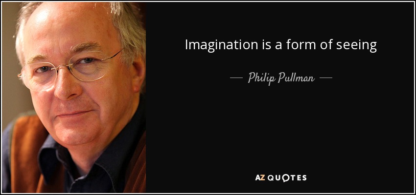 Imagination is a form of seeing - Philip Pullman