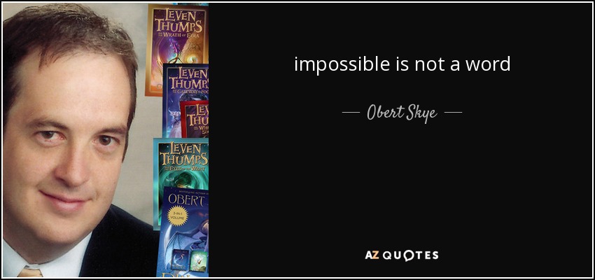 impossible is not a word - Obert Skye