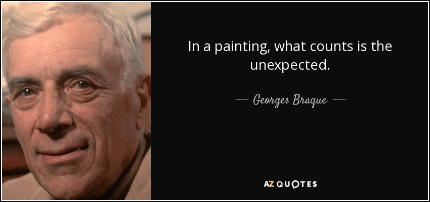In a painting, what counts is the unexpected. - Georges Braque