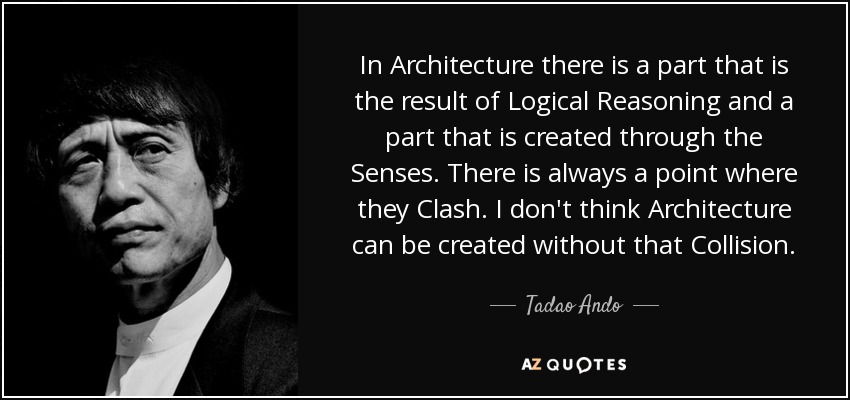 Quote In Architecture There Is A Part That Is The Result Of Logical Reasoning And A Part That Tadao Ando 87 53 44 
