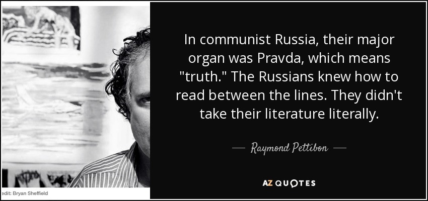 In communist Russia, their major organ was Pravda, which means 