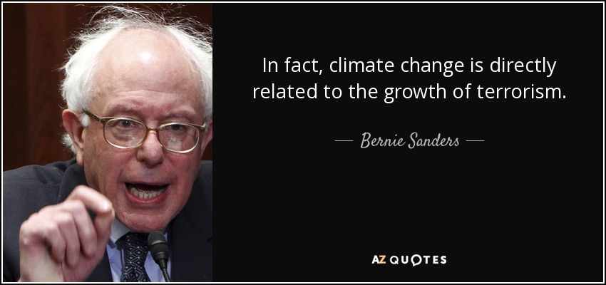 In fact, climate change is directly related to the growth of terrorism. - Bernie Sanders