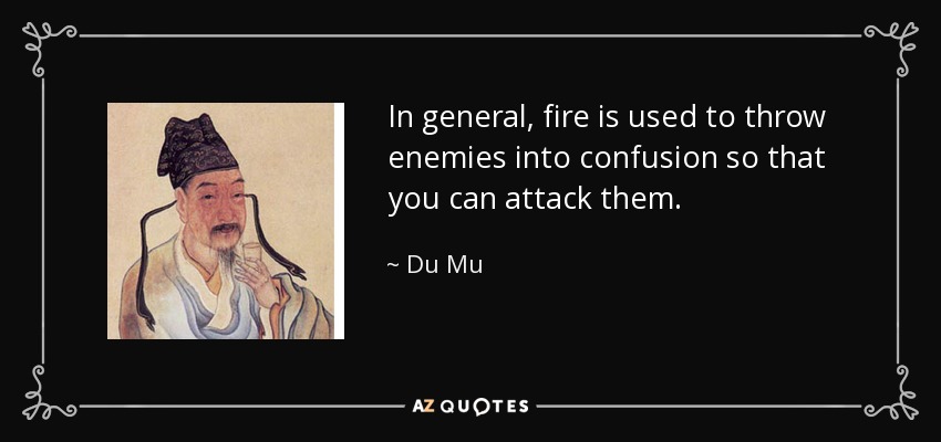 In general, fire is used to throw enemies into confusion so that you can attack them. - Du Mu