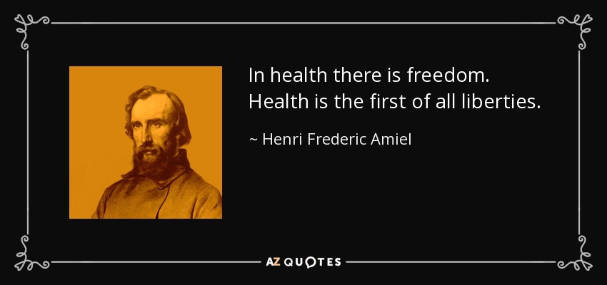 In health there is freedom. Health is the first of all liberties. - Henri Frederic Amiel