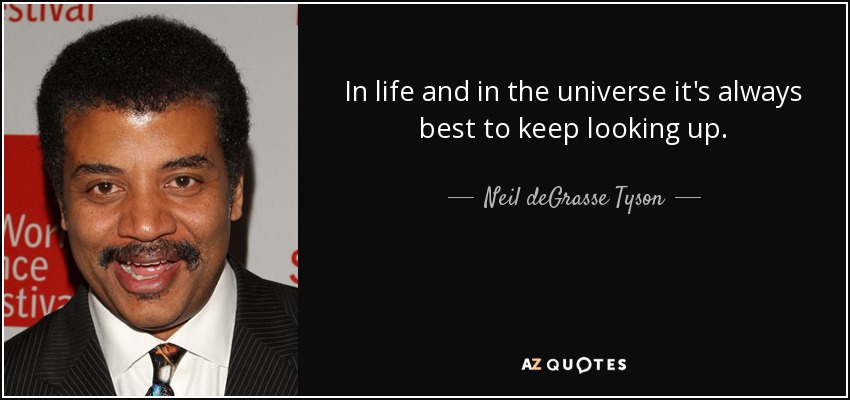Neil Degrasse Tyson Quote In Life And In The Universe Its Always Best To 