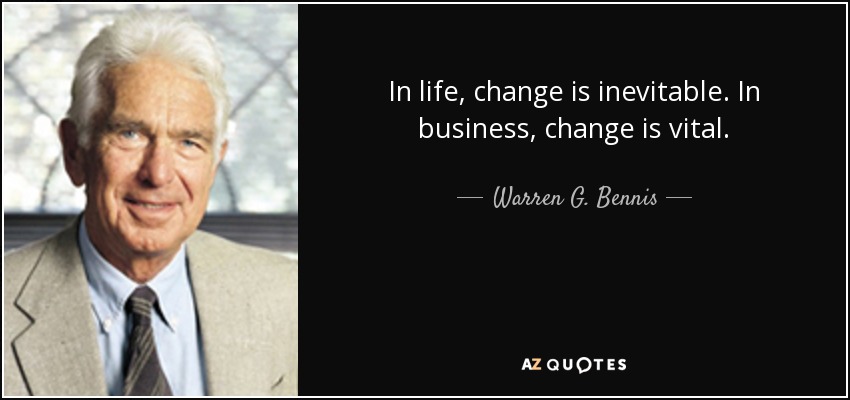 In life, change is inevitable. In business, change is vital. - Warren G. Bennis