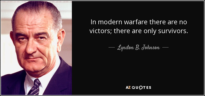 Lyndon B. Johnson quote: In modern warfare there are no victors; there ...