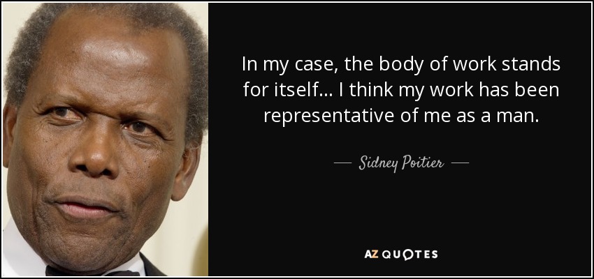 https://www.azquotes.com/picture-quotes/quote-in-my-case-the-body-of-work-stands-for-itself-i-think-my-work-has-been-representative-sidney-poitier-23-38-40.jpg