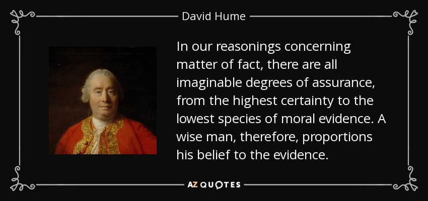 David Hume quote: In our reasonings concerning matter of fact, there are  all