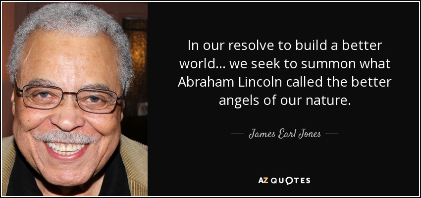 Earl Jones quote: In our resolve to build a better world... we seek...