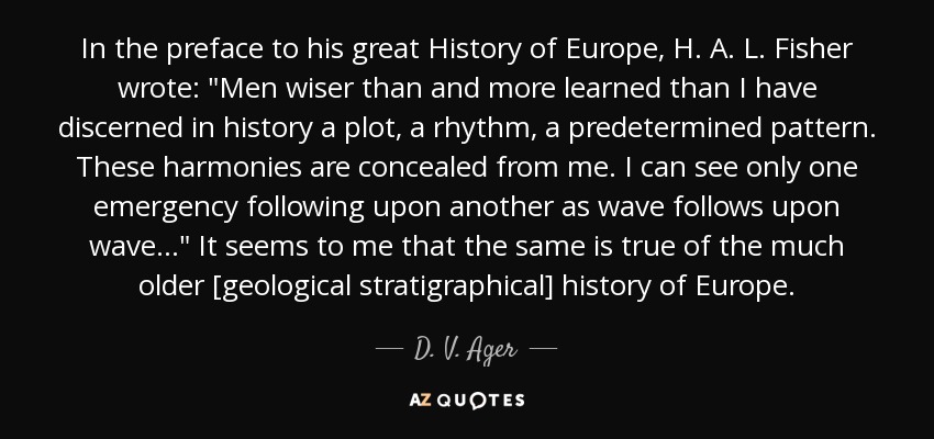 In the preface to his great History of Europe, H. A. L. Fisher wrote: 