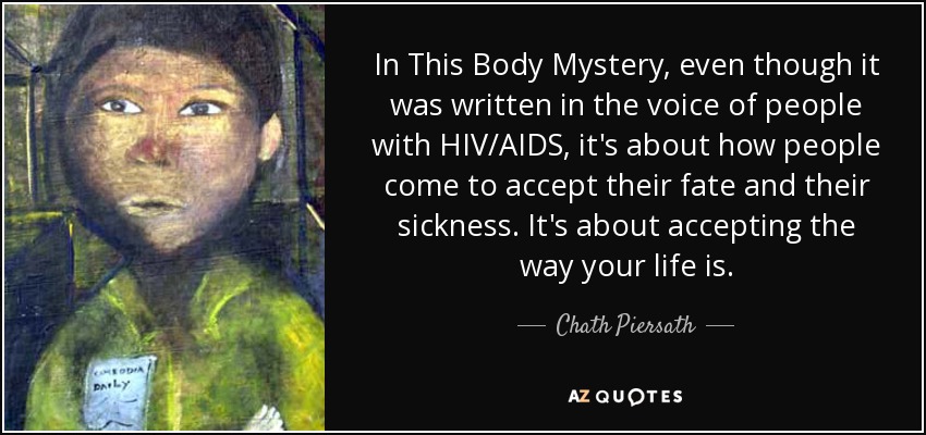 https://www.azquotes.com/picture-quotes/quote-in-this-body-mystery-even-though-it-was-written-in-the-voice-of-people-with-hiv-aids-chath-piersath-153-85-74.jpg