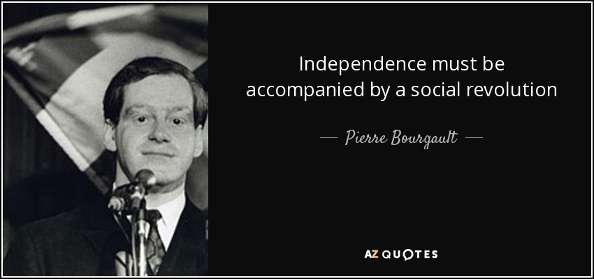 Independence must be accompanied by a social revolution - Pierre Bourgault