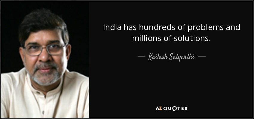 India has hundreds of problems and millions of solutions. - Kailash Satyarthi