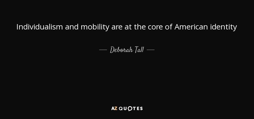 Individualism and mobility are at the core of American identity - Deborah Tall
