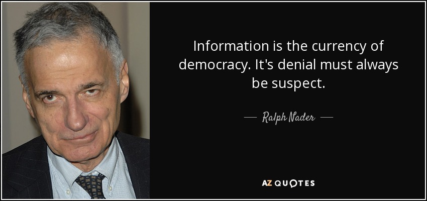 Ralph Nader quote: Information is the currency of democracy. It's ...