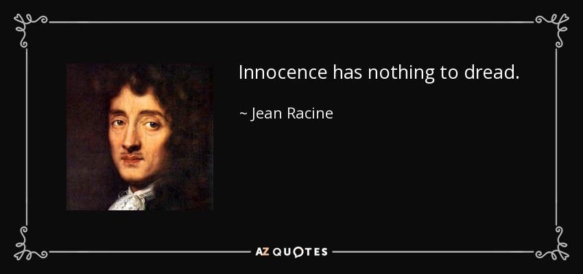 Innocence has nothing to dread. - Jean Racine